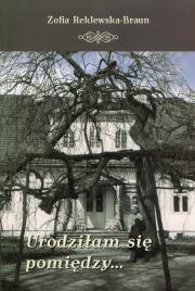 Urodziłam sie pomiędzy. Autor: Reklewska-Braun Zofia. Dadada.pl Okładka książki Urodziłam sie pomiędzy