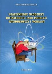 Okładka książki Uzależnienie młodzieży od internetu jako problem wychowawczy i moralny