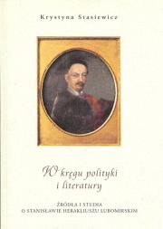 W kręgu polityki i literatury. Autor: Stasiewicz Krystyna. Dadada.pl Okładka książki W kręgu polityki i literatury