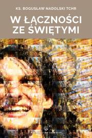 W łączności ze świętymi. Autor: Nadolski Bogusław. Dadada.pl Okładka książki W łączności ze świętymi