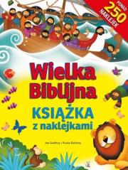 Wielka Biblijna książka z naklejkami. Autor: Godfrey Jana, Doherty Paula. Dadada.pl Okładka książki Wielka Biblijna książka z naklejkami