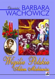 Wigilie Polskie Adam Mickiewicz. Autor: Wachowicz Barbara. Dadada.pl Okładka książki Wigilie Polskie Adam Mickiewicz