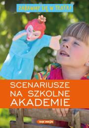 Zabawmy się w teatr! Scenariusze na szkolne akademie.. Autor: Kaliska Z., B. Jacewicz. Dadada.pl Okładka książki Zabawmy się w teatr! Scenariusze na szkolne akademie.