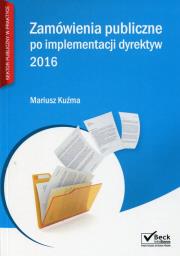Zamówienia publiczne po implementacji dyrektyw 2016. Autor: Kuźma Mariusz. Dadada.pl Okładka książki Zamówienia publiczne po implementacji dyrektyw 2016