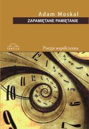 Zapamiętane pamiętanie. Autor: Moskal Adam. Dadada.pl Okładka książki Zapamiętane pamiętanie
