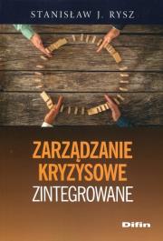 Zarządzanie kryzysowe zintegrowane. Autor: Rysz Stanisław J.. Dadada.pl Okładka książki Zarządzanie kryzysowe zintegrowane