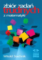Zbiór zadań trudnych z matematyki. Autor: Stachnik Witold. Dadada.pl Okładka książki Zbiór zadań trudnych z matematyki