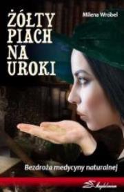 Żółty piach na uroki : bezdroża medycyny naturaln. Autor: Wróbel, Milena. Dadada.pl Okładka książki Żółty piach na uroki : bezdroża medycyny naturaln