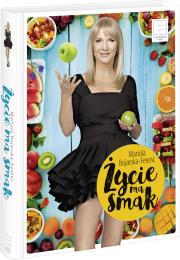 Życie ma smak. Autor: Mariola  Bojarska-Ferenc. Dadada.pl Okładka książki Życie ma smak