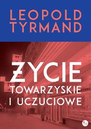 Życie towarzyskie i uczuciowe. Autor: Leopold Tyrmand. Dadada.pl Okładka książki Życie towarzyskie i uczuciowe