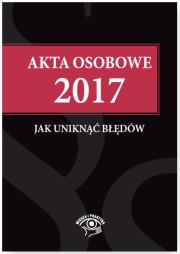 Akta osobowe 2017 Jak uniknąć błędów. Autor: Jaroszewska-Ignatowska Iwona, Pietruszyńska Katarzyna, Tryniszewska Katarzyna. Dadada.pl Okładka książki Akta osobowe 2017 Jak uniknąć błędów