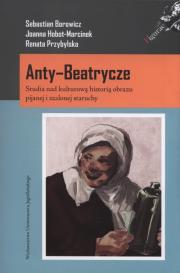 Anty-Beatrycze. Autor: Joanna Hobot-Marcinek, Borowicz Sebastian, Przybylska Renata. Dadada.pl Okładka książki Anty-Beatrycze