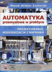 Automatyka przemysłowa w praktyce. Autor: Szelerski Marek Wiktor. Dadada.pl Okładka książki Automatyka przemysłowa w praktyce