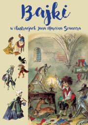 Bajki w ilustracjach Jana Marcina Szancera. Autor: Szancerowa Zofia, Juliusz Słowacki. Dadada.pl Okładka książki Bajki w ilustracjach Jana Marcina Szancera