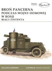 Broń pancerna podczas wojny domowej w Rosji. Biali i Ententa. Autor: Bullock David, Dieriabin Aleksander. Dadada.pl Okładka książki Broń pancerna podczas wojny domowej w Rosji. Biali i Ententa