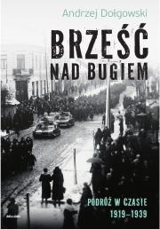 Okładka książki Brześć nad Bugiem Podróż w czasie 1919-1939