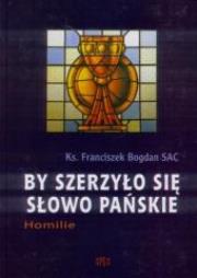 By szerzyło się Słowo Pańskie. Autor: Ks. Franciszek Bogdan SAC. Dadada.pl Okładka książki By szerzyło się Słowo Pańskie