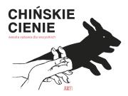 Chińskie cienie. Wesoła zabawa dla wszystkich. Autor: Opracowanie zbiorowe. Dadada.pl Okładka książki Chińskie cienie. Wesoła zabawa dla wszystkich