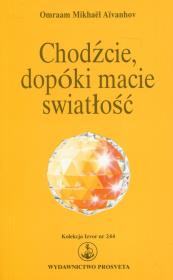 Chodźcie, dopóki macie światłość. Autor: Omraam Mikhael Aivanhov. Dadada.pl Okładka książki Chodźcie, dopóki macie światłość