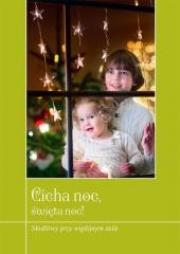 Cicha noc, święta noc! Modlitwy przy wigilijnym.... Autor: ks. Krzysztof Zimończyk SCJ (oprac.). Dadada.pl Okładka książki Cicha noc, święta noc! Modlitwy przy wigilijnym...