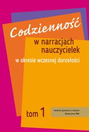 Codzienność w narracjach nauczycielek w okresie wczesnej dorosłości Tom 1. Autor: Łukasik Joanna M.. Dadada.pl Okładka książki Codzienność w narracjach nauczycielek w okresie wczesnej dorosłości Tom 1