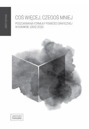 Okładka książki Cos więcej czegoś mniej Poszukiwania formuły powieści graficznej w komiksie 1832 - 2015