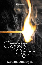 Czysty ogień. Autor: Andrzejak Karolina. Dadada.pl Okładka książki Czysty ogień