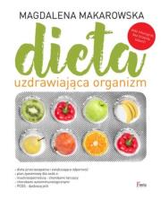 Dieta uzdrawiająca organizm. Autor: Magdalena Makarowska. Dadada.pl Okładka książki Dieta uzdrawiająca organizm