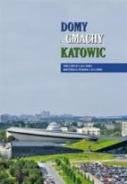 Domy i gmachy Katowic T.2. Autor: Michał Bulsa, Grzegorz Grzegorek, Beata Witaszczyk. Dadada.pl Okładka książki Domy i gmachy Katowic T.2