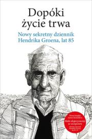Dopóki życie trwa. Nowy sekretny dziennik H.Groena. Autor: Hendrik Groen. Dadada.pl Okładka książki Dopóki życie trwa. Nowy sekretny dziennik H.Groena