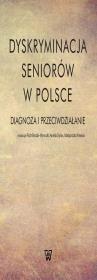 Dyskryminacja seniorów w Polsce. Wydawca: Wydawnictwo Uniwersytetu Kardynała Stefana Wyszyńskiego. Dadada.pl Opakowanie Dyskryminacja seniorów w Polsce