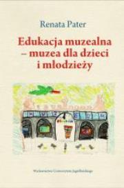 Okładka książki Edukacja muzealna - muzea dla dzieci i młodzieży