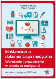 Okładka książki Elektroniczna dokumentacja medyczna. Wdrożenie i prowadzenie w placówce medycznej. Aktualne przepisy na 2017 rok