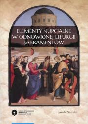 Elementy nupcjalne w odnowionej liturgii sakramentów. Autor: Ziemski Jakub. Dadada.pl Okładka książki Elementy nupcjalne w odnowionej liturgii sakramentów