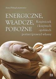Energiczne władcze pobożne. Autor: Anna Pobóg-Lenartowicz (red.). Dadada.pl Okładka książki Energiczne władcze pobożne