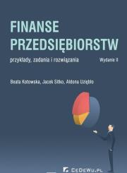 Finanse przedsiębiorstw wyd. 2- przykłady, zadania i rozwiązania. Autor: Kotowska Beata, Sitko Jacek, Aldona Uziębło (red.). Dadada.pl Okładka książki Finanse przedsiębiorstw wyd. 2- przykłady, zadania i rozwiązania