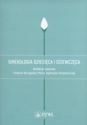 Ginekologia dziecięca i dziewczęca.. Autor: Violetta Skrzypulec-Plinta. Dadada.pl Okładka książki Ginekologia dziecięca i dziewczęca.