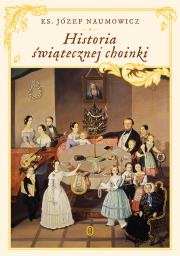 Historia świątecznej choinki. Autor: ks. Józef Naumowicz. Dadada.pl Okładka książki Historia świątecznej choinki