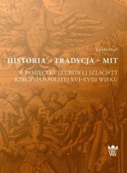 Historia tradycja mit. Autor: Orzeł Joanna. Dadada.pl Okładka książki Historia tradycja mit