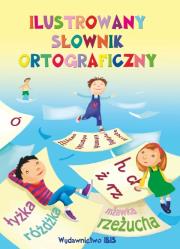 Ilustrowany słownik ortograficzny. Autor: Nożyńska-Demianiuk Agnieszka. Dadada.pl Okładka książki Ilustrowany słownik ortograficzny