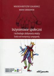 Inżynierowie społeczni i technologie zdobywania władzy. Autor: Szalkiewicz Wojciech Krzysztof, Sokołowski Marek. Dadada.pl Okładka książki Inżynierowie społeczni i technologie zdobywania władzy