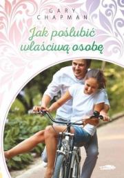 Jak poślubić właściwą osobę. Autor: Gary Chapman. Dadada.pl Okładka książki Jak poślubić właściwą osobę