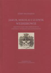 Okładka książki Jakub Mikołaj i Ludwik Wejherowie - mężowie stanu Prus Królewskich i dowódcy wojskowi Rzeczypospolitej