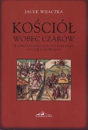 Okładka książki Kościół wobec czarów w Rzeczypospolitej w XVI-XVIII wieku (na tle europejskim)