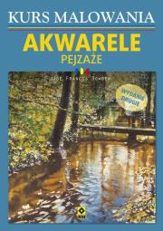 Kurs malowania. Akwarele. Pejzaże Wyd.II. Autor: Joe Francis Dowden. Dadada.pl Okładka książki Kurs malowania. Akwarele. Pejzaże Wyd.II