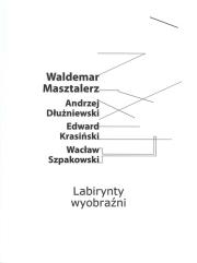 Labirynt wyobraźni. Autor: Masztalerz Waldemar, Dłużniewski Andrzej, Krasiński Edward, Szpakowski Wacław. Dadada.pl Okładka książki Labirynt wyobraźni