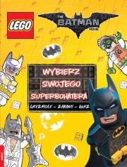 Okładka książki LEGO BATMAN MOVIE. WYBIERZ SWOJEGO SUPERBOHATERA