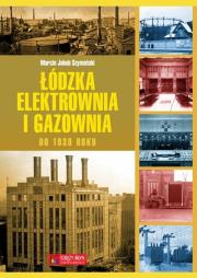 Okładka książki Łódzka elektrownia i gazownia do 1939 roku