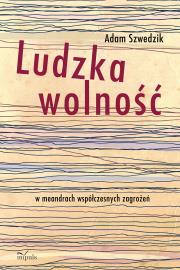 Ludzka wolność. Autor: Adam Szwedzik. Dadada.pl Okładka książki Ludzka wolność
