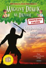 Magiczny domek na drzewie Tropiciele faktów Wojownicy ninja i samurajowie. Autor: Will Osborne i Mary Pope Osborne, Mary Pope Osborne. Dadada.pl Okładka książki Magiczny domek na drzewie Tropiciele faktów Wojownicy ninja i samurajowie